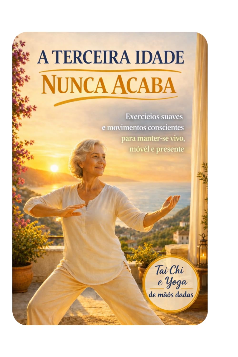 ler totalmente “A TERCEIRA IDADE NUNCA ACABA: Exercícios suaves e movimentos conscientes para manter-se vivo, móvel e presente (Portuguese Edition)