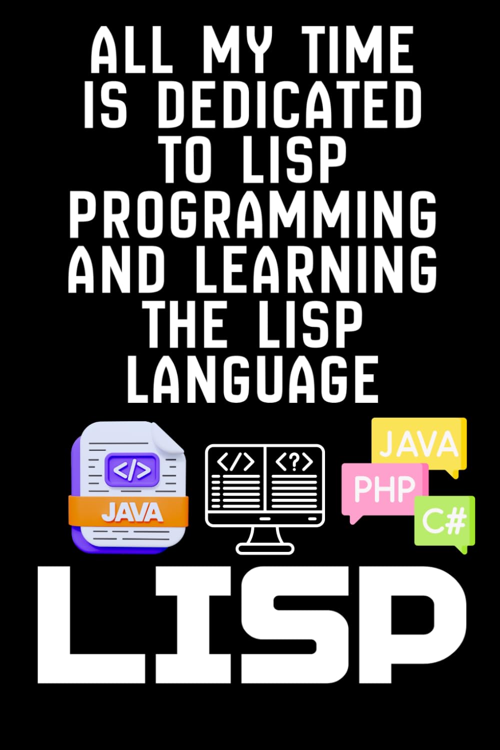 capítulo por capítulo baixar ALL MY TIME IS DEDICATED TO LISP PROGRAMMING AND LEARNING THE LISP LANGUAGE: A Programmer’s Notebook for Lisp, LISP, and Coding Progress, Notes &... and LISP Learning, Coding, Programming, Codes