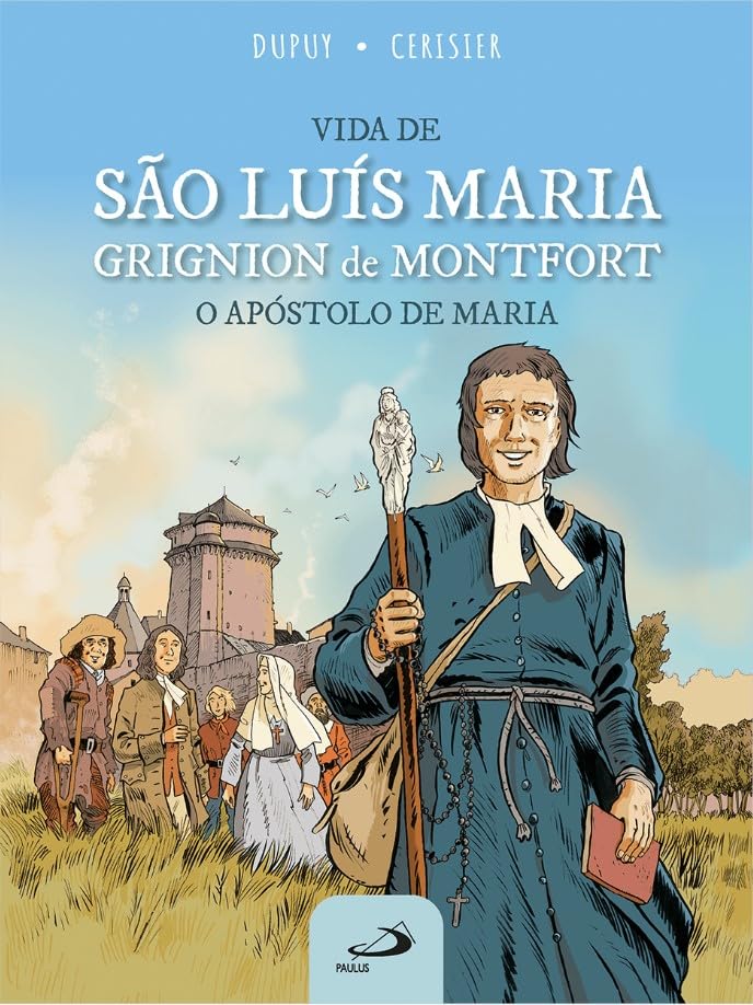 Vida de São Luís Maria Grignion de Montfort - O Apóstolo de Maria baixar o livro de graça