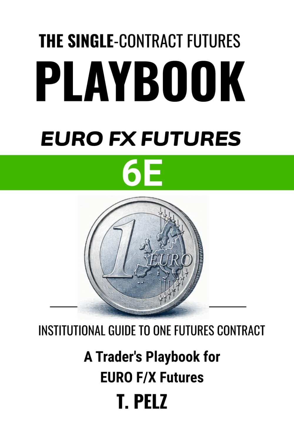 ler totalmente Trading Euro Fx Futures: 6E (SINGLE-CONTRACT FUTURES PLAYBOOKS Book 5): A Trader's Playbook for the Exchange-Listed Euro, Rate-Differential Drivers, 24-Hour Session Structure, and Tick-Level Execution