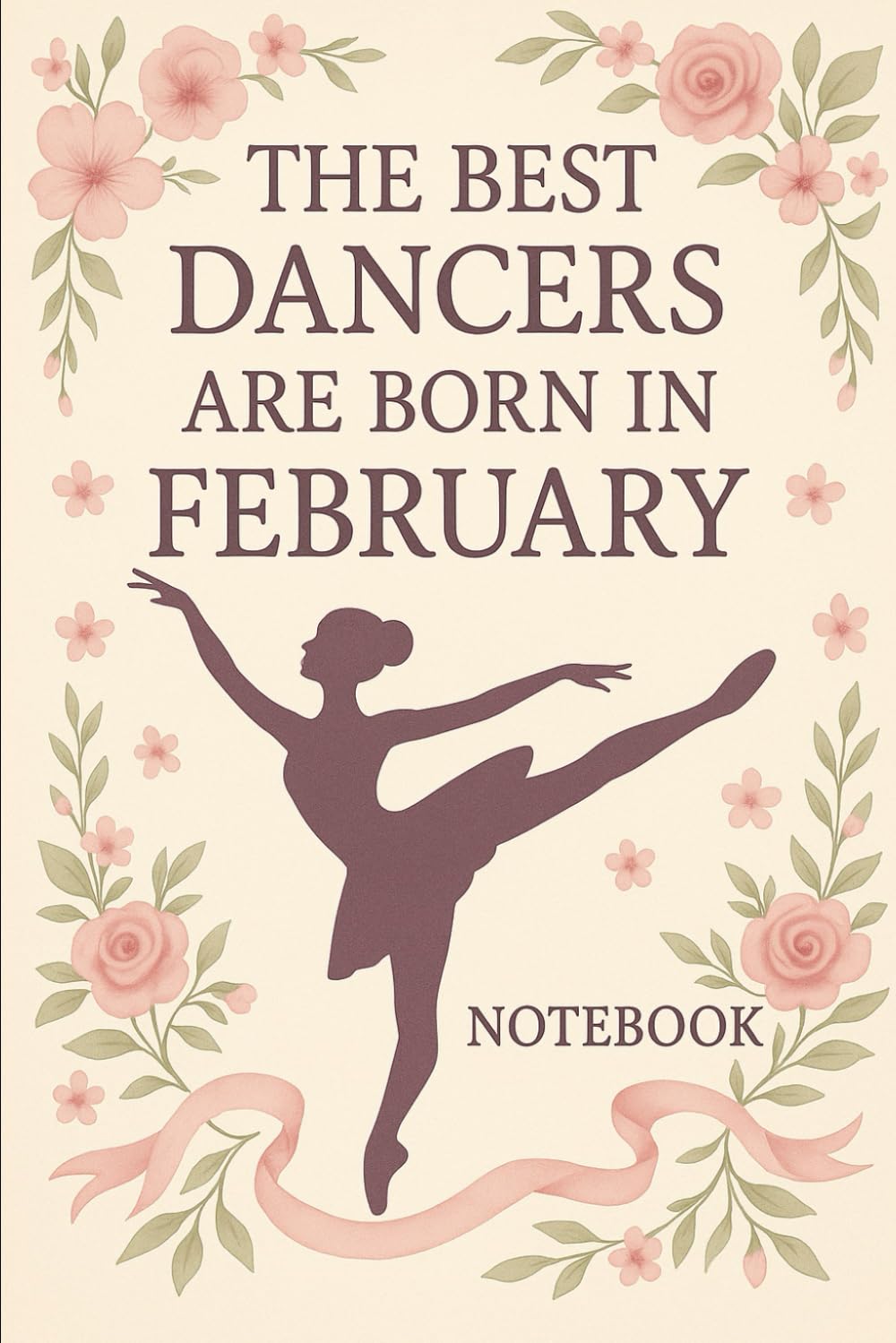 The Best Dancers Are Born in February: Ballet-Themed Notebook Birthday Gift