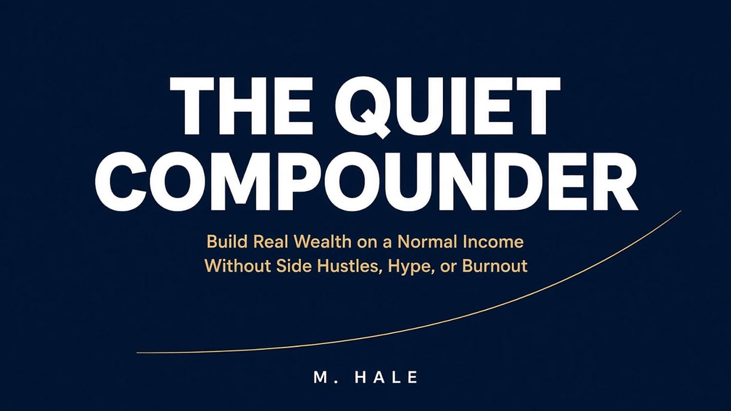 The Quiet Compounder: Build Real Wealth on a Normal Income — Without Side Hustles, Hype, or Burnout (English Edition) baixar livro de graça