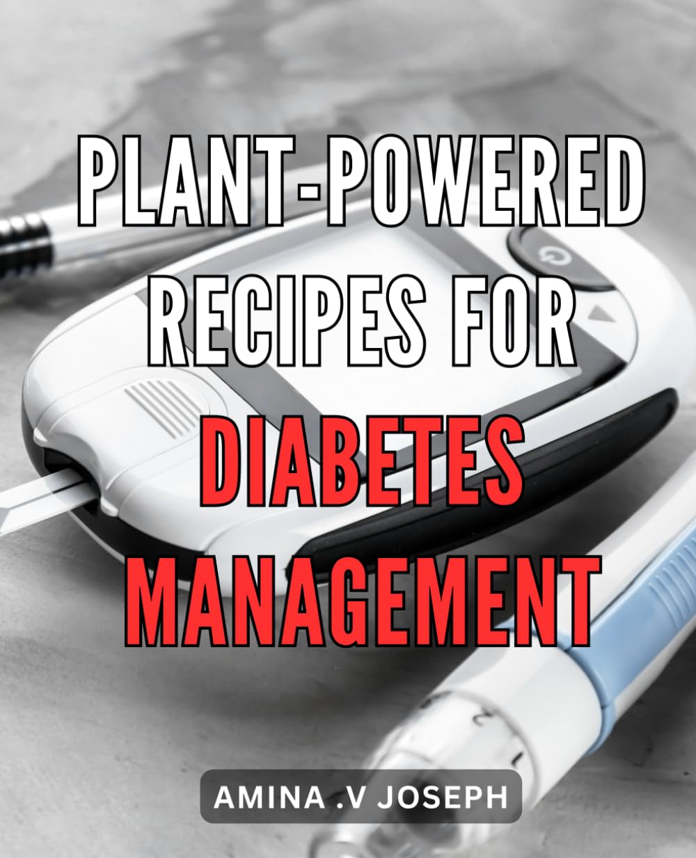 Plant-Powered Recipes for Diabetes Management: Delicious and Easy Plant-Based Diabetic-Friendly Recipes for Healthy Living baixar livro de graça