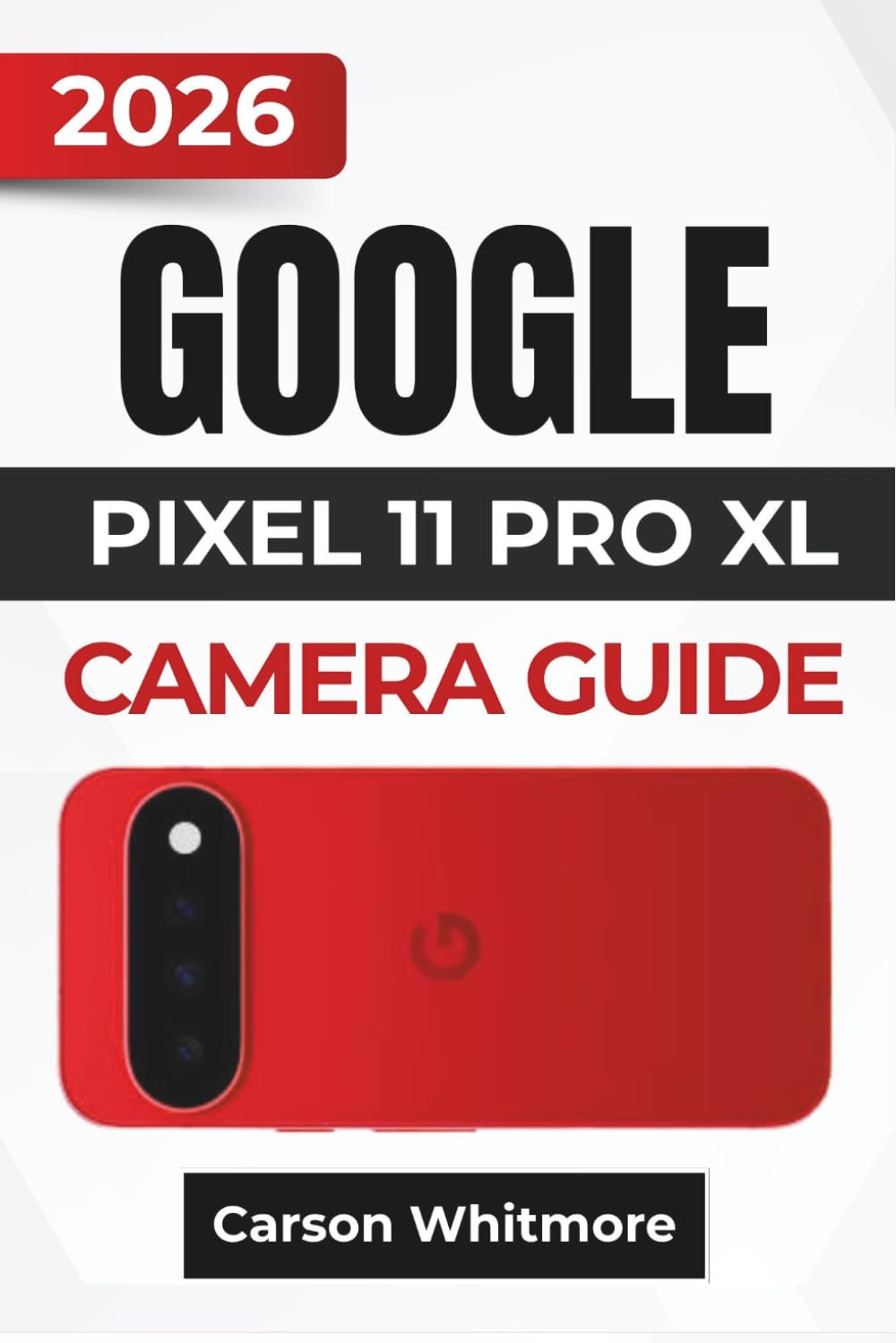 ler totalmente GOOGLE PIXEL 11 PRO XL CAMERA GUIDE 2026: Practical Techniques for Portraits, Night Photography, Pro Controls, Creative Zoom, High-Quality Video, AI Camera Tools, and Everyday Shooting