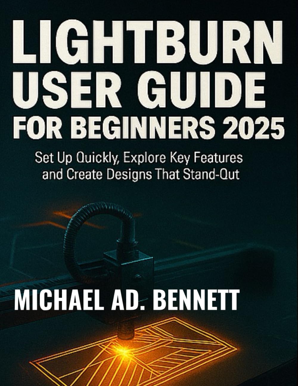 Lightburn User Guide for Beginners 2025: Set Up Quickly, Explore Key Features, and Create Designs That Stand Out baixar o livro de graça