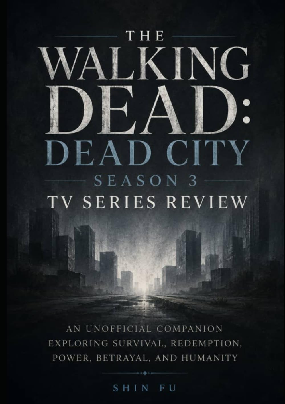 ler totalmente The Walking Dead: Dead City Season 3 TV Series Review: An Unofficial Companion Exploring Survival, Redemption, Power, Betrayal, and Humanity