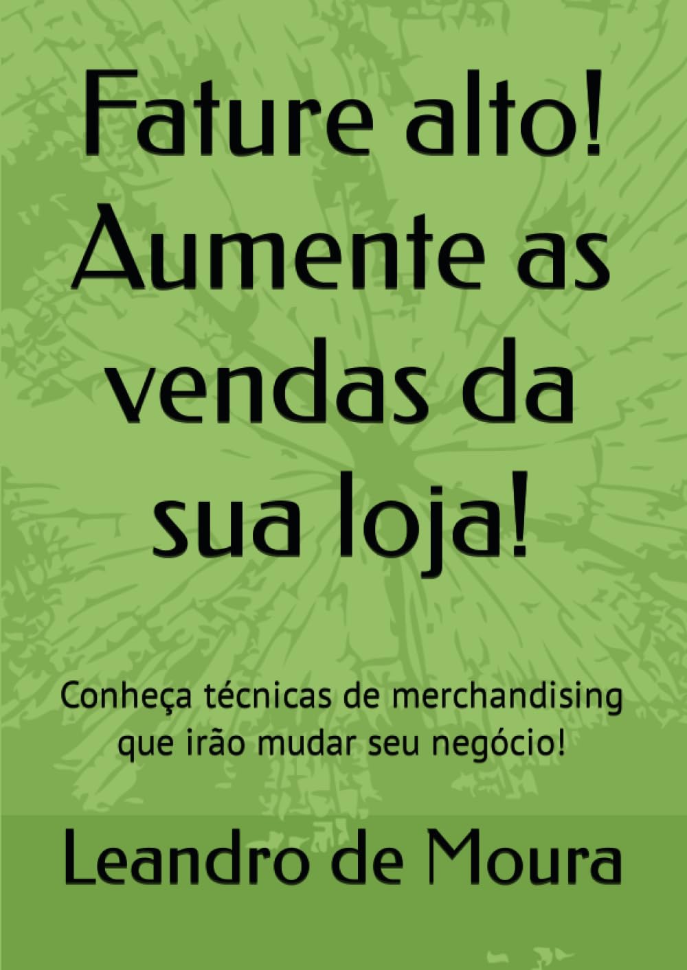 ler totalmente Fature alto! Aumente as vendas da sua loja!: Conheça técnicas de merchandising que irão mudar seu negócio! (Portuguese Edition)