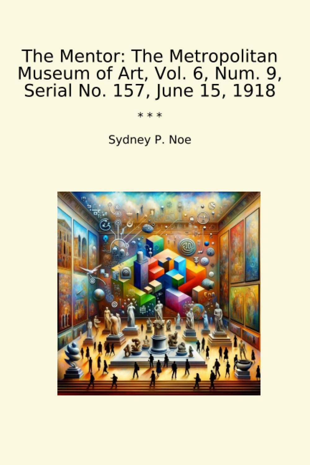 The Mentor: The Metropolitan Museum of Art, Vol. 6, Num. 9, Serial No. 157, June 15, 1918 (Classic Books)