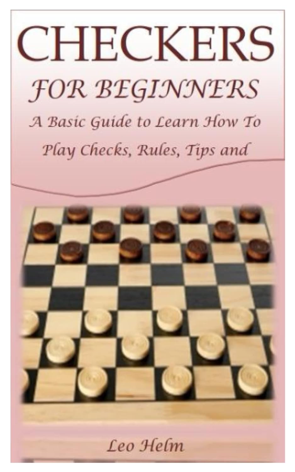 CHECKERS FOR BEGINNERS: A Basic Guide to Learn How To Play Checks, Rules, Tips and Winning Strategies baixar livro de graça