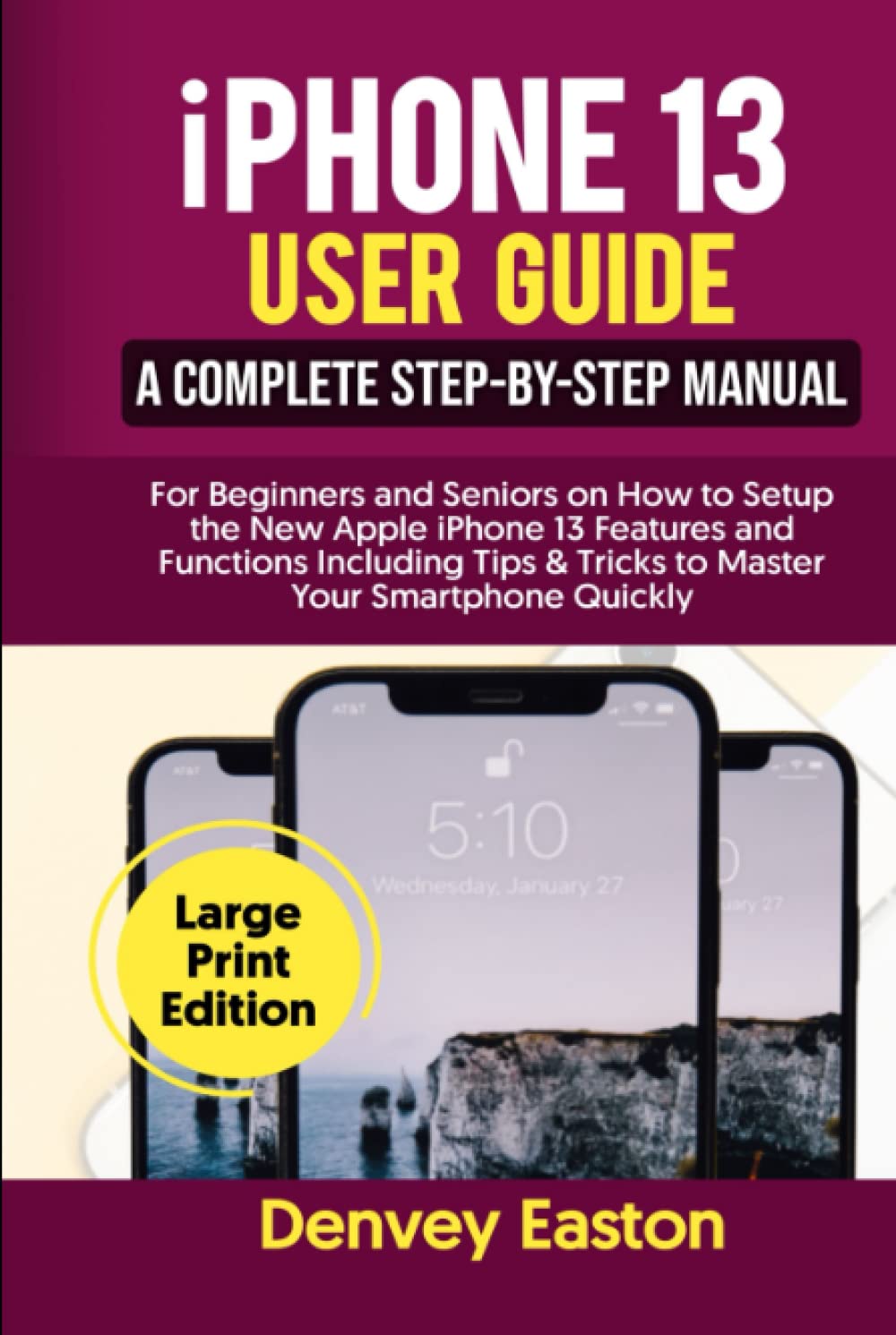 ler totalmente iPhone 13 User Guide: A Complete Step-by-Step Manual for Beginners and Seniors on How to Setup the New Apple iPhone 13 Features and Functions... Your Smartphone Quickly (Large Print Edition)