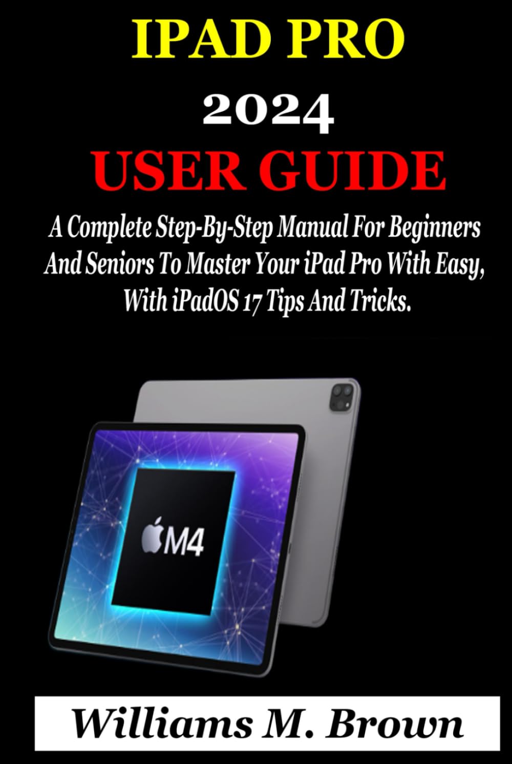 capítulo por capítulo baixar IPAD PRO 2024 USER GUIDE: A Complete Step-By-Step Manual For Beginners And Seniors To Master Your iPad Pro With Easy, With iPadOS 17 Tips And Tricks.
