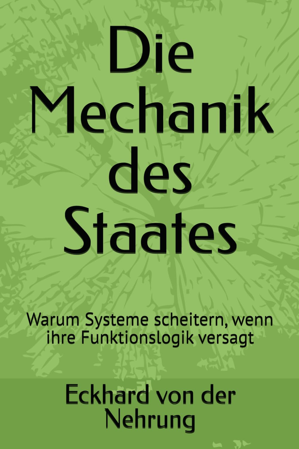 ler totalmente Die Mechanik des Staates: Warum Systeme scheitern, wenn ihre Funktionslogik versagt: 2