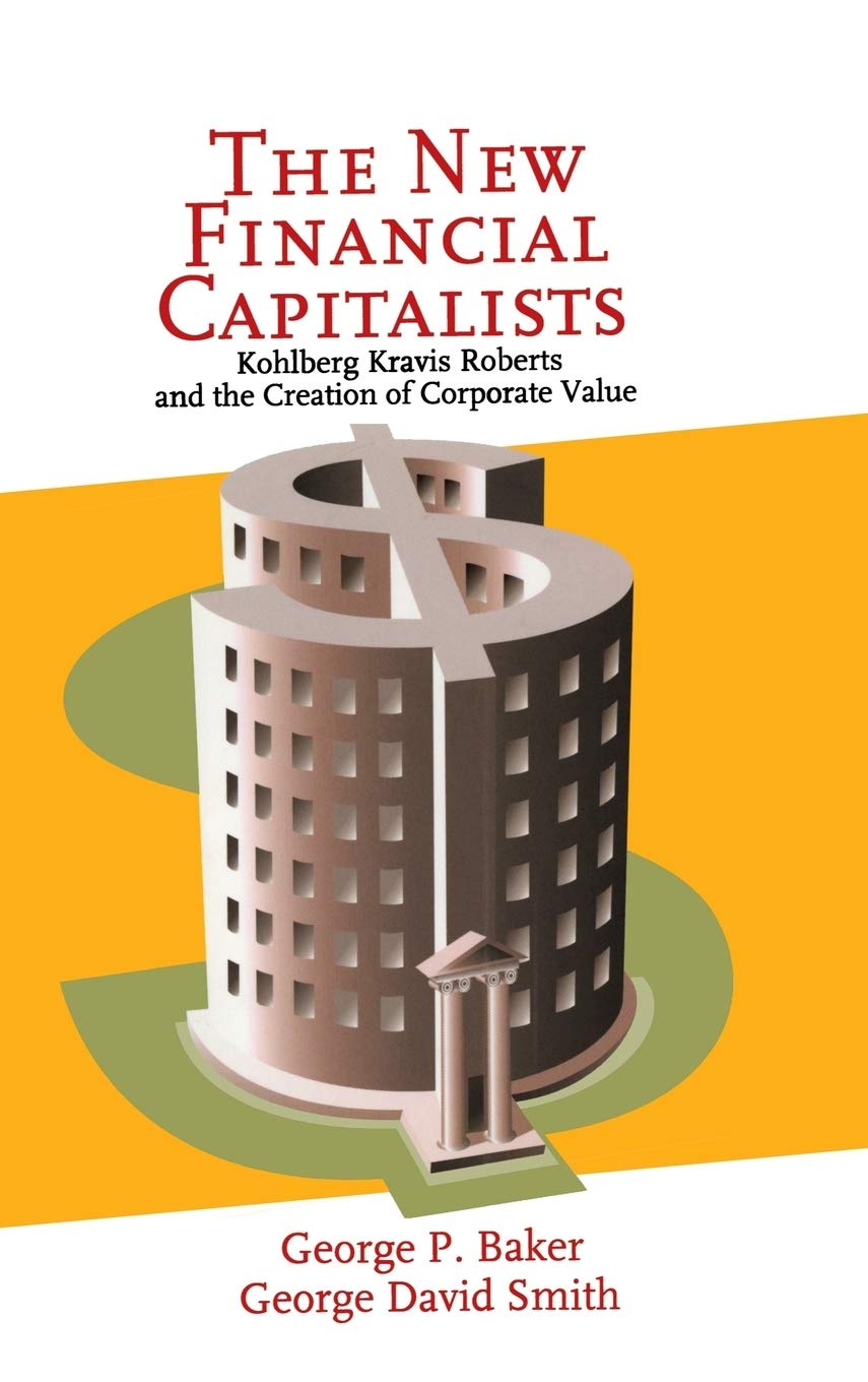 The New Financial Capitalists: Kohlberg Kravis Roberts and the Creation of Corporate Value baixar livro de graça