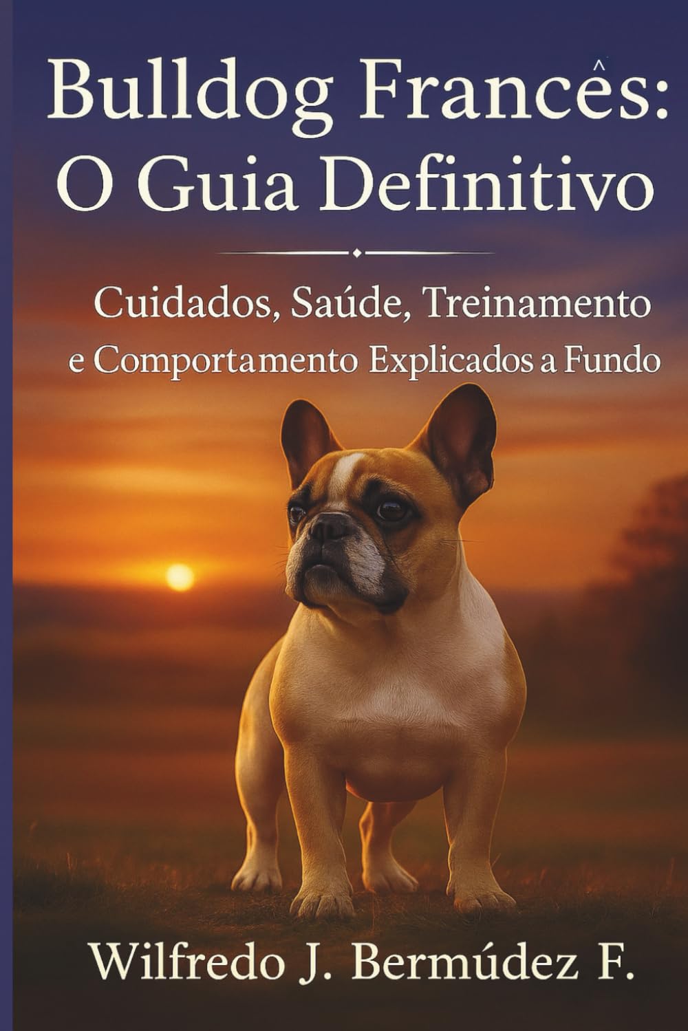 BULLDOG FRANCÊS: O GUIA DEFINITIVO: Cuidados, saúde, treinamento e comportamento explicados a fundo (Portuguese Edition) baixar o livro de graça