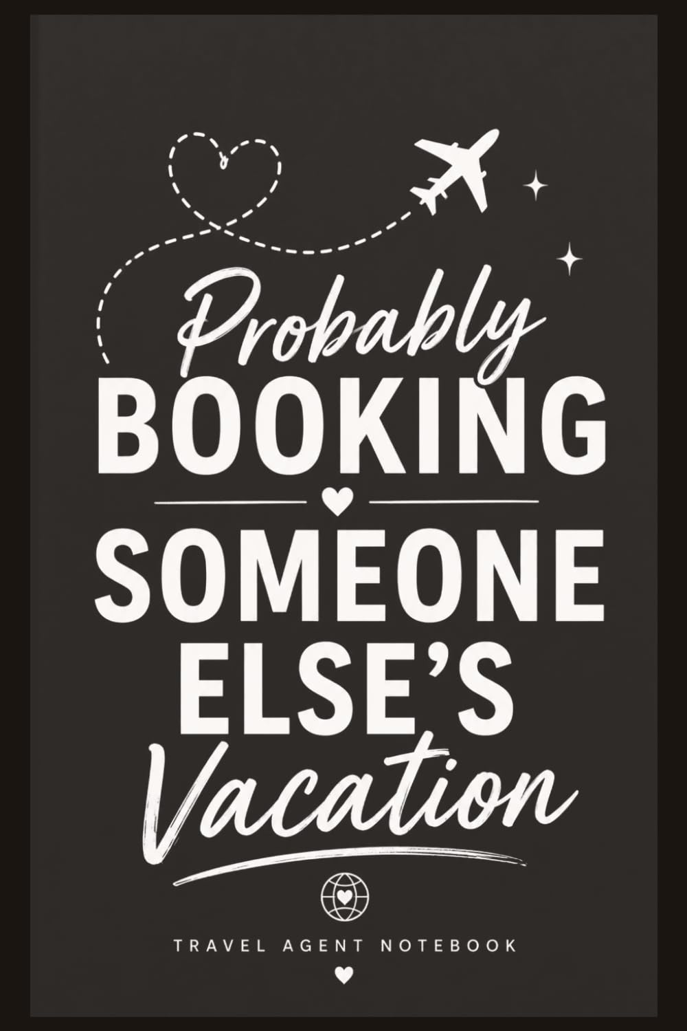 Probably Booking Someone Else’s Vacation: Travel Agent Notebook