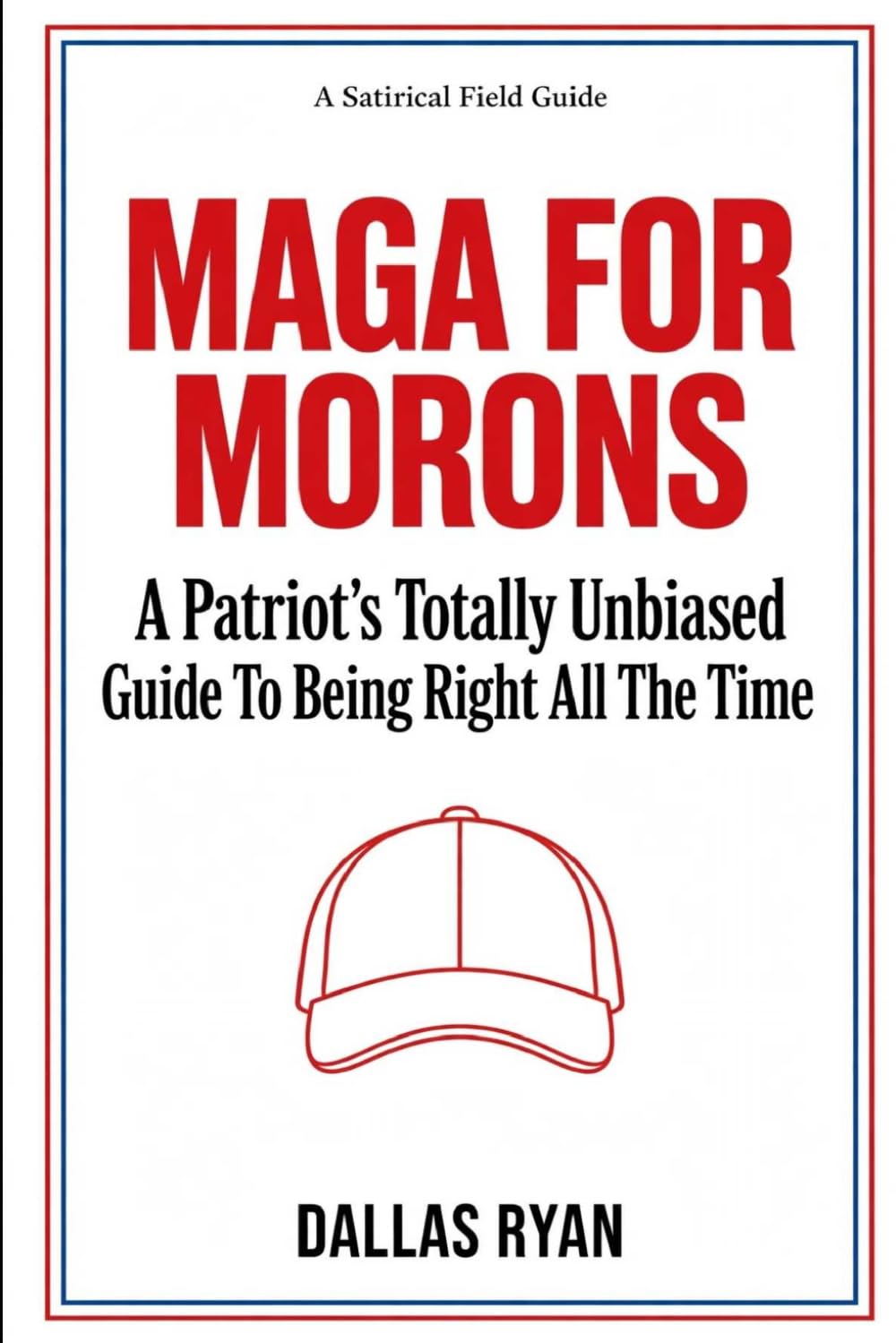MAGA For Morons: A Patriot's Totally Unbiased Guide To Being Right All The Time baixar o livro de graça