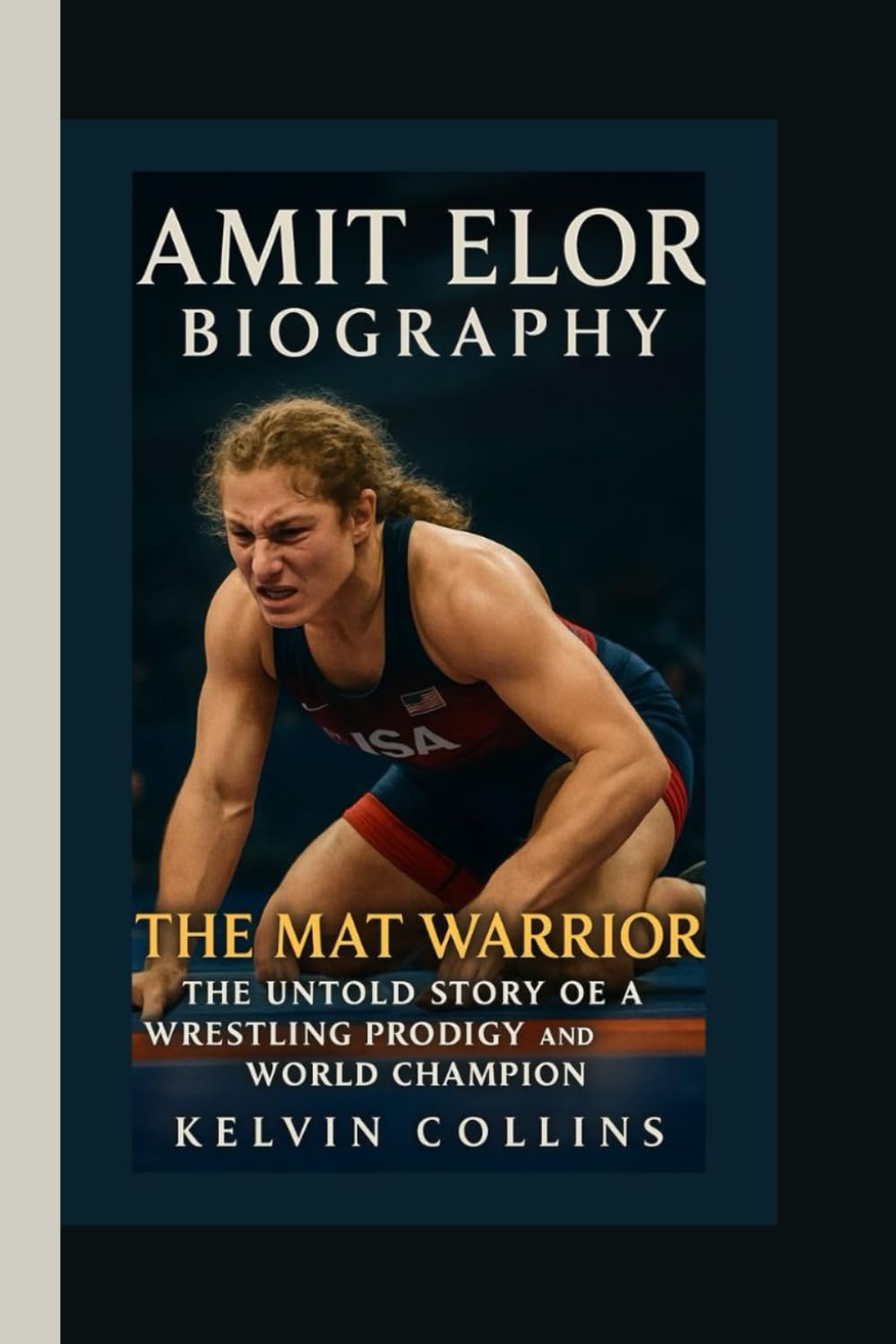 ler totalmente AMIT ELOR BIOGRAPHY: The Mat Warrior — The Untold Story of a Wrestling Prodigy and World Champion