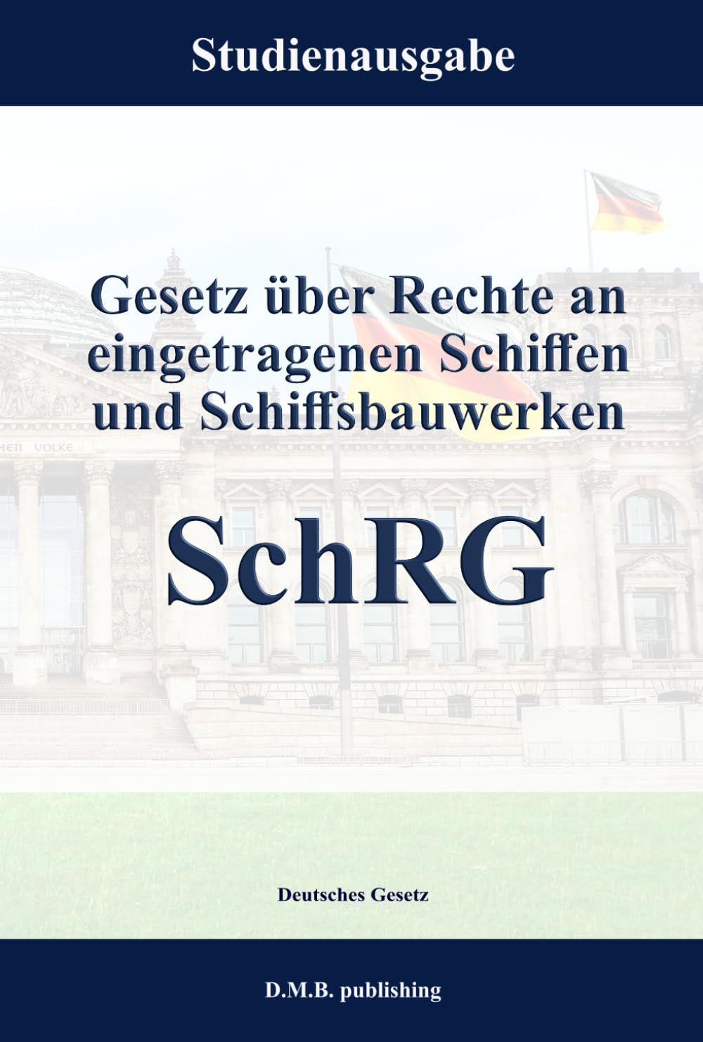 Gesetz über Rechte an eingetragenen Schiffen und Schiffsbauwerken - SchRG: Studienausgabe (German Edition)