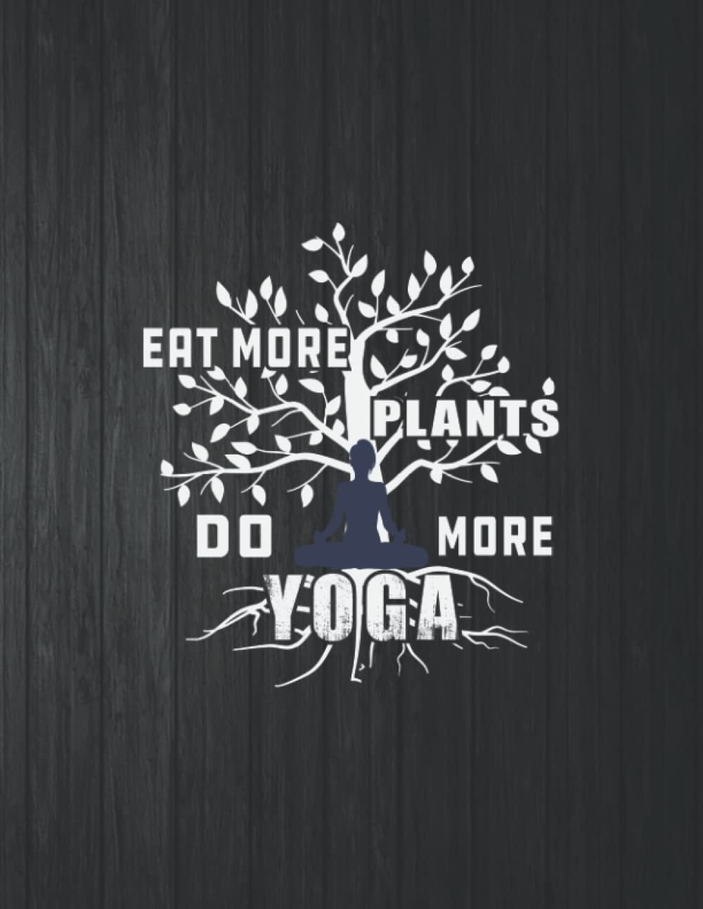 ler totalmente Eat More Plant Do More Yoga Notebook: 8.5 X 11 In - 114 Page Great quotes Motivation And Change Your Life for Diary Journals