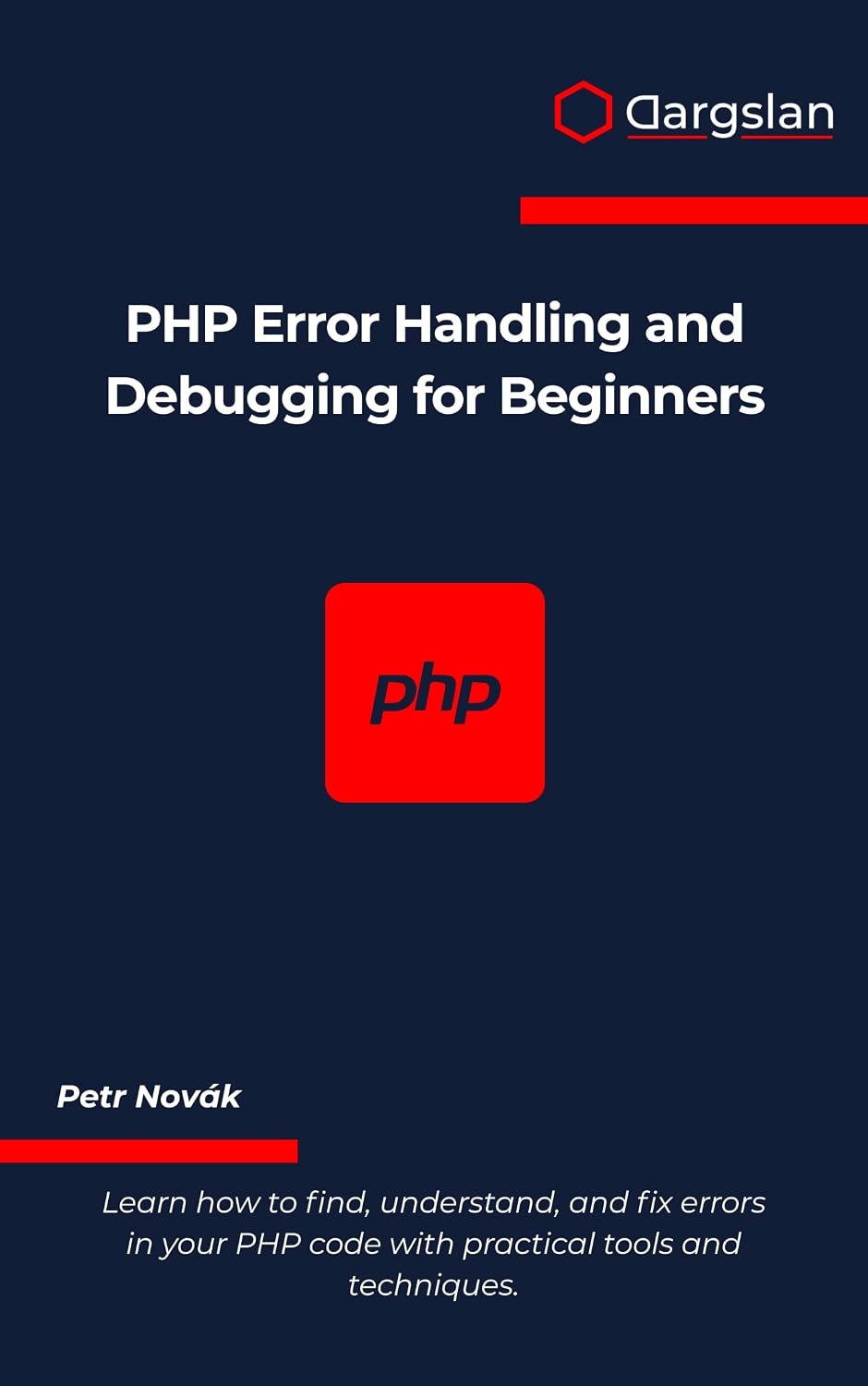 PHP Error Handling and Debugging for Beginners: Learn how to find, understand, and fix errors in your PHP code with practical tools and techniques. (English Edition)