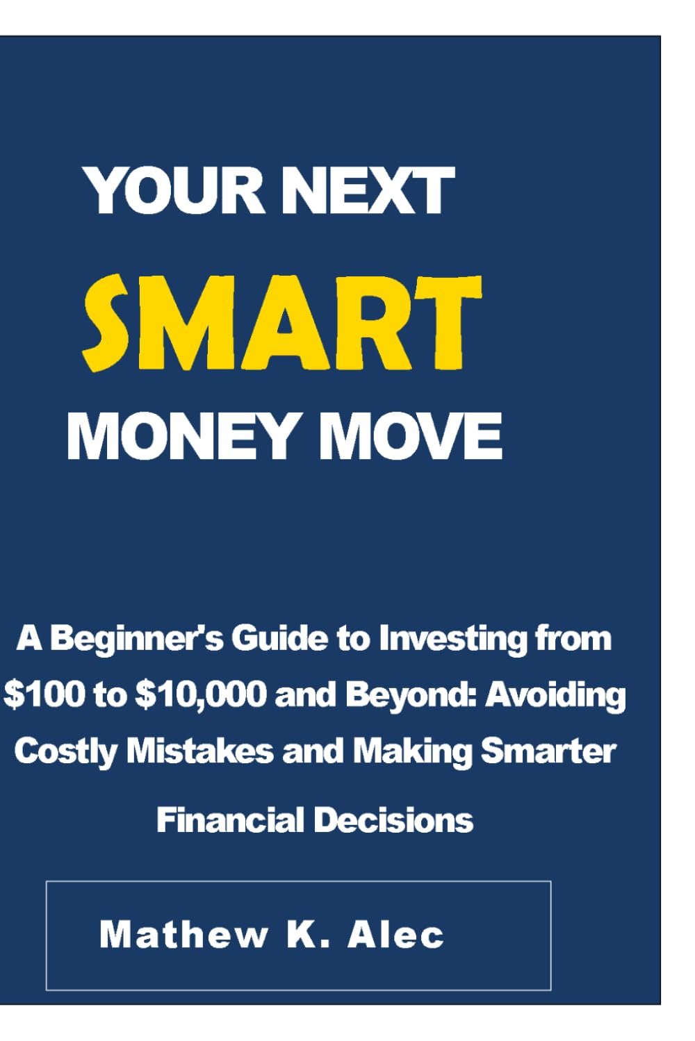 capítulo por capítulo baixar YOUR NEXT SMART MONEY MOVE: A Beginner's Guide to Investing from $100 to $10,000 and Beyond: Avoiding Costly Mistakes and Making Smarter Financial Decisions