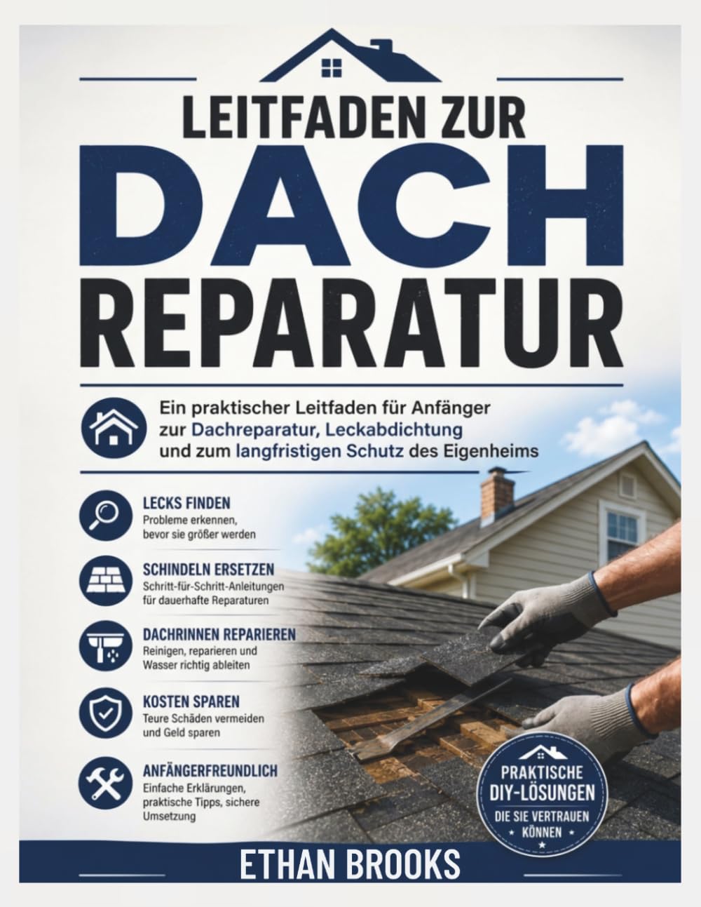 Leitfaden zur Dachreparatur: Ein praktischer Leitfaden für Anfänger zur Dachreparatur, Leckabdichtung und zum langfristigen Schutz des Eigenheims