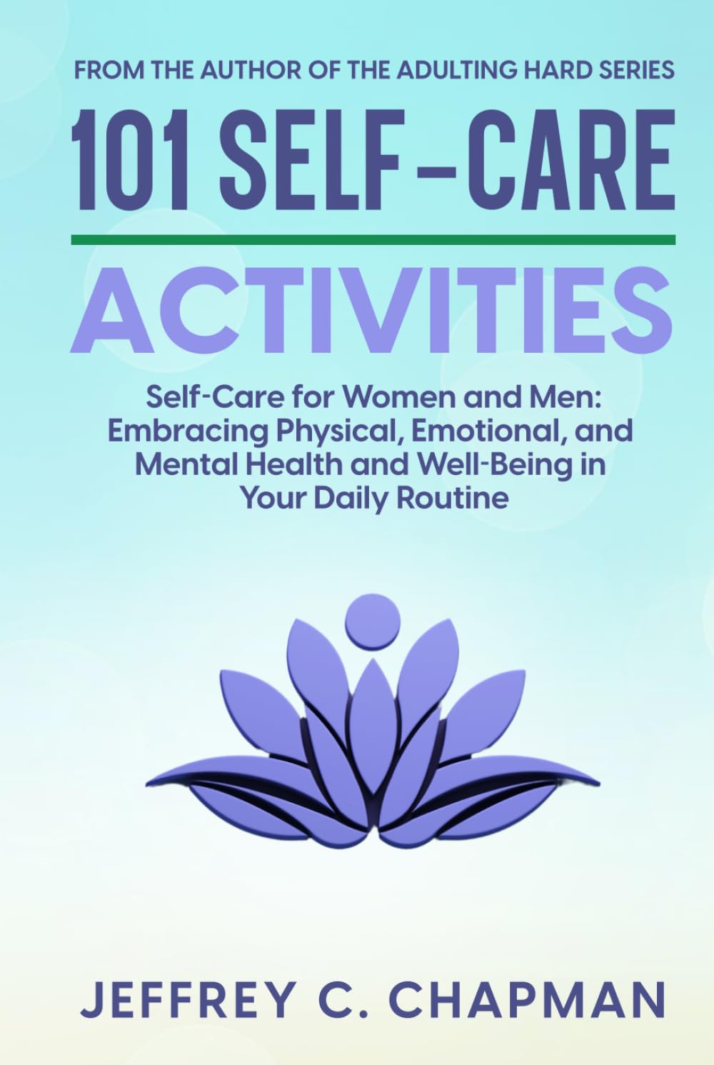101 Self-Care Activities: Self Care for Women and Men: Embracing Physical, Emotional, and Mental Health and Well-Being in Your Daily Routine (Adulting Hard Books) baixar o livro de graça