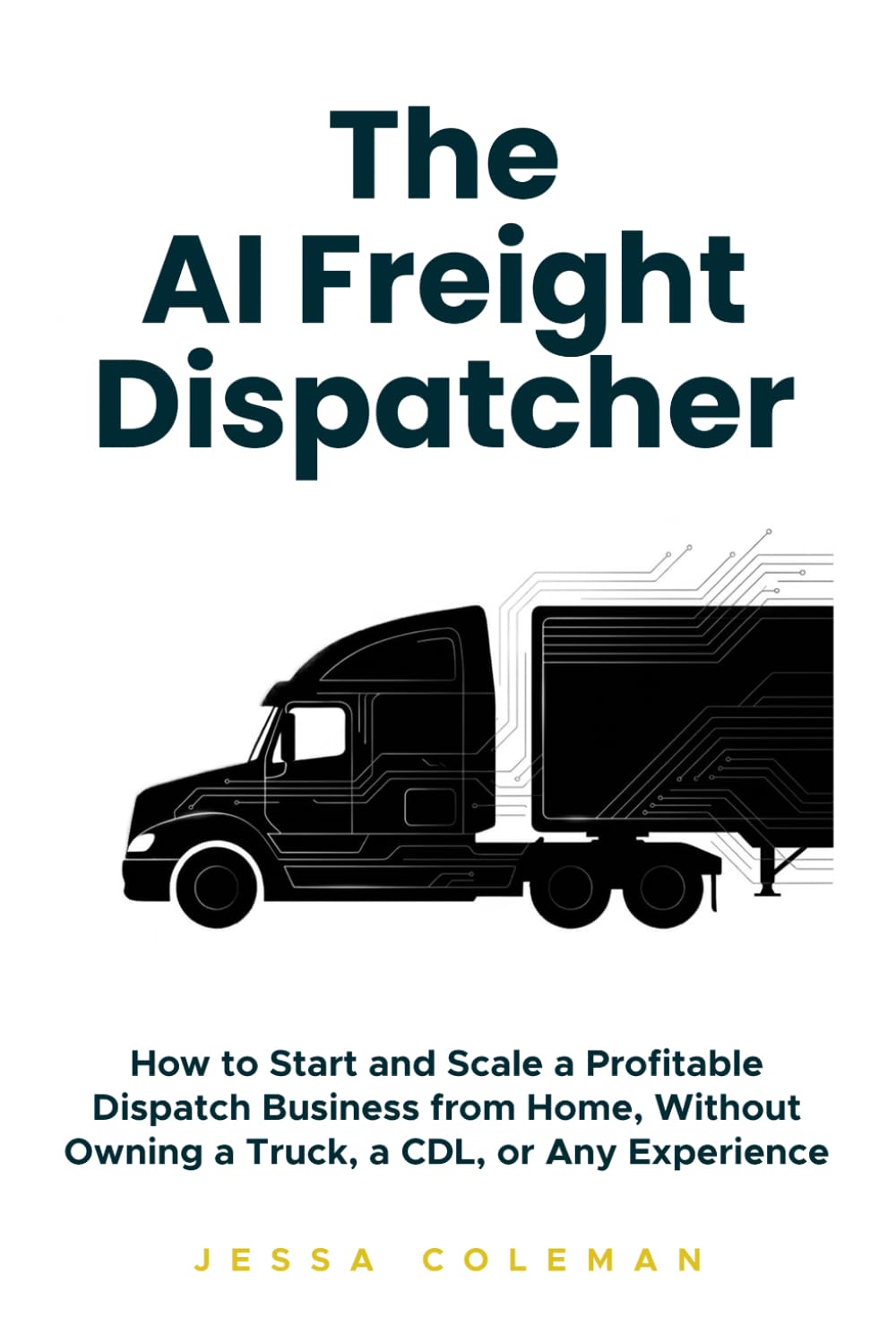 The AI Freight Dispatcher: How to Start and Scale a Profitable Dispatch Business from Home, Without Owning a Truck, a CDL, or Any Experience: 6 baixar o livro de graça