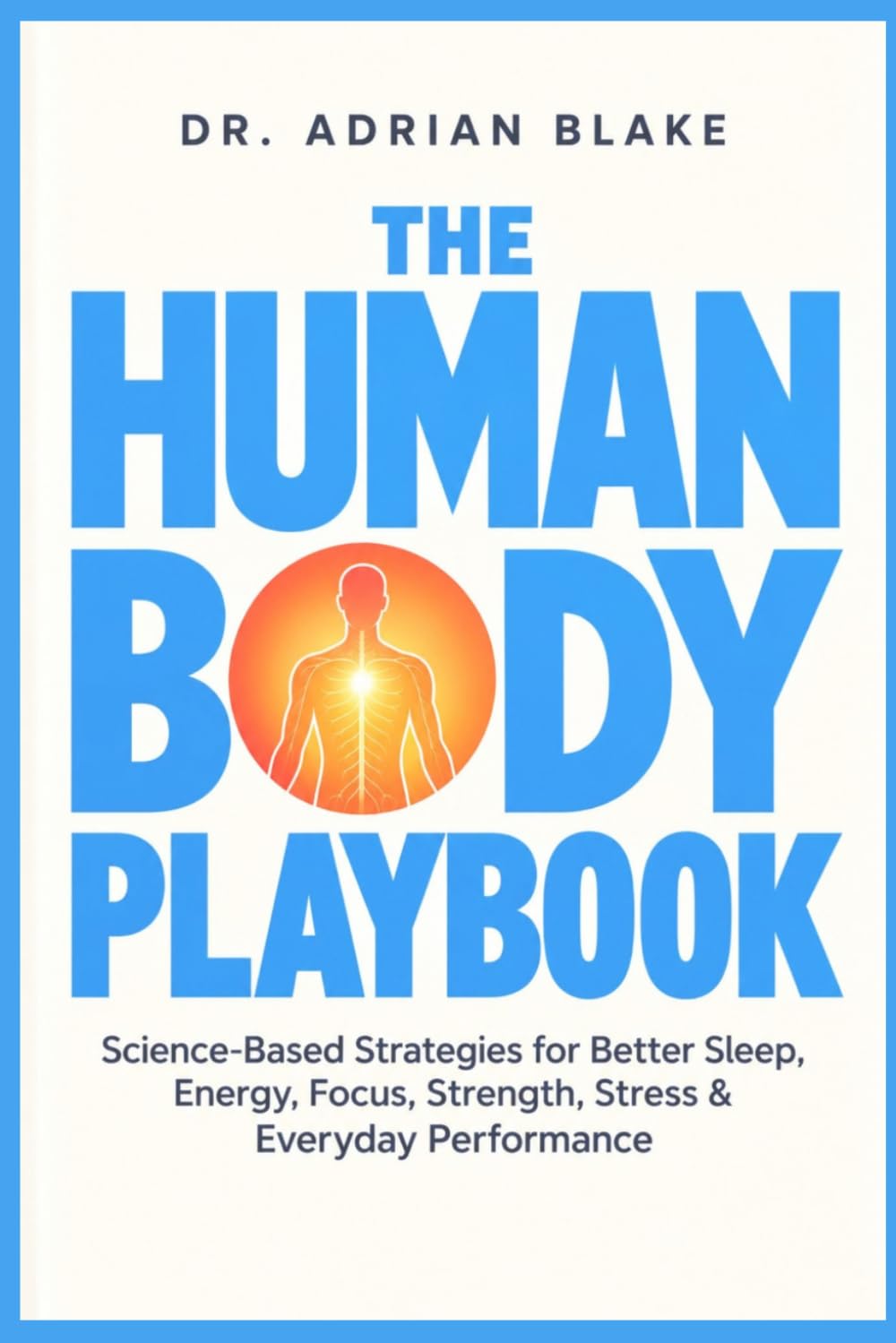 ler totalmente The Human Body Playbook: Science-Based Strategies for Better Sleep, Energy, Focus, Strength, Stress & Everyday Performance
