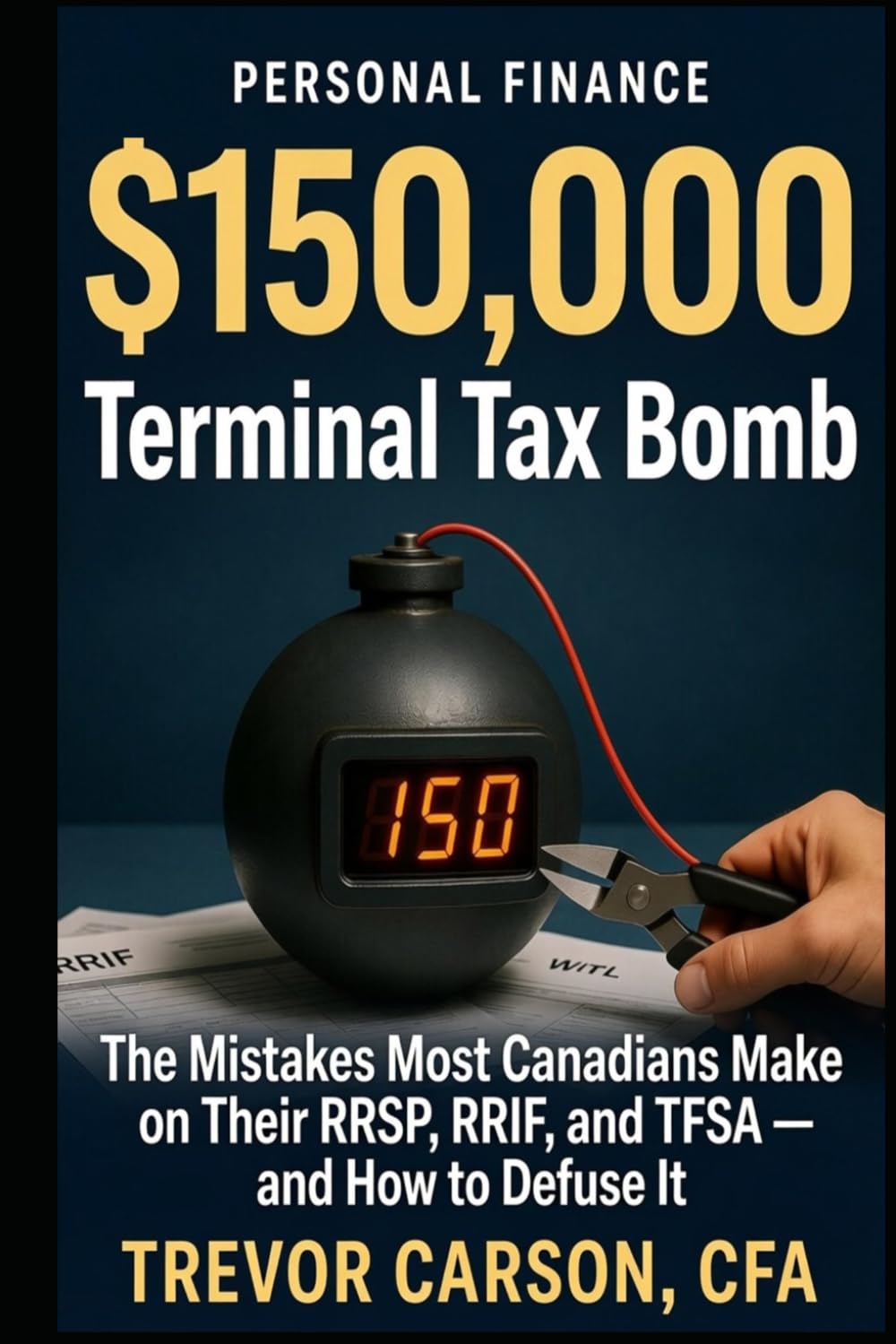The $150,000 Terminal Tax Bomb: The Mistakes Most Canadians Make on Their RRSP, RRIF, and TFSA — and How to Defuse It (The $100,000 RRSP Mistake) baixar o livro de graça