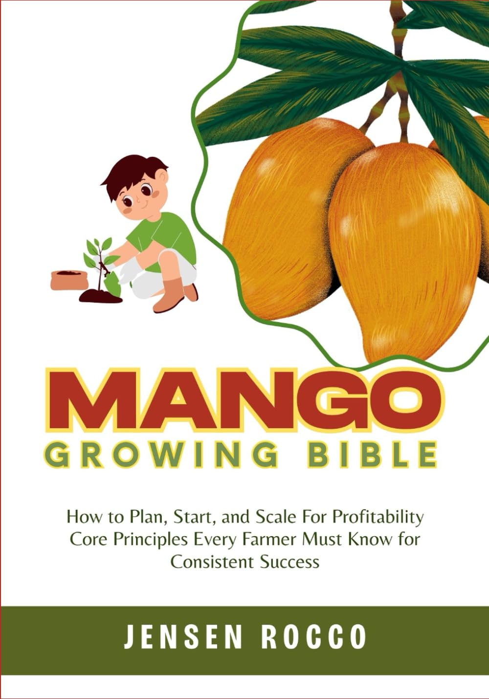 MANGO GROWING BIBLE: How to Plan, Start, and Scale For Profitability Core Principles Every Farmer Must Know for Consistent Success baixar livro de graça