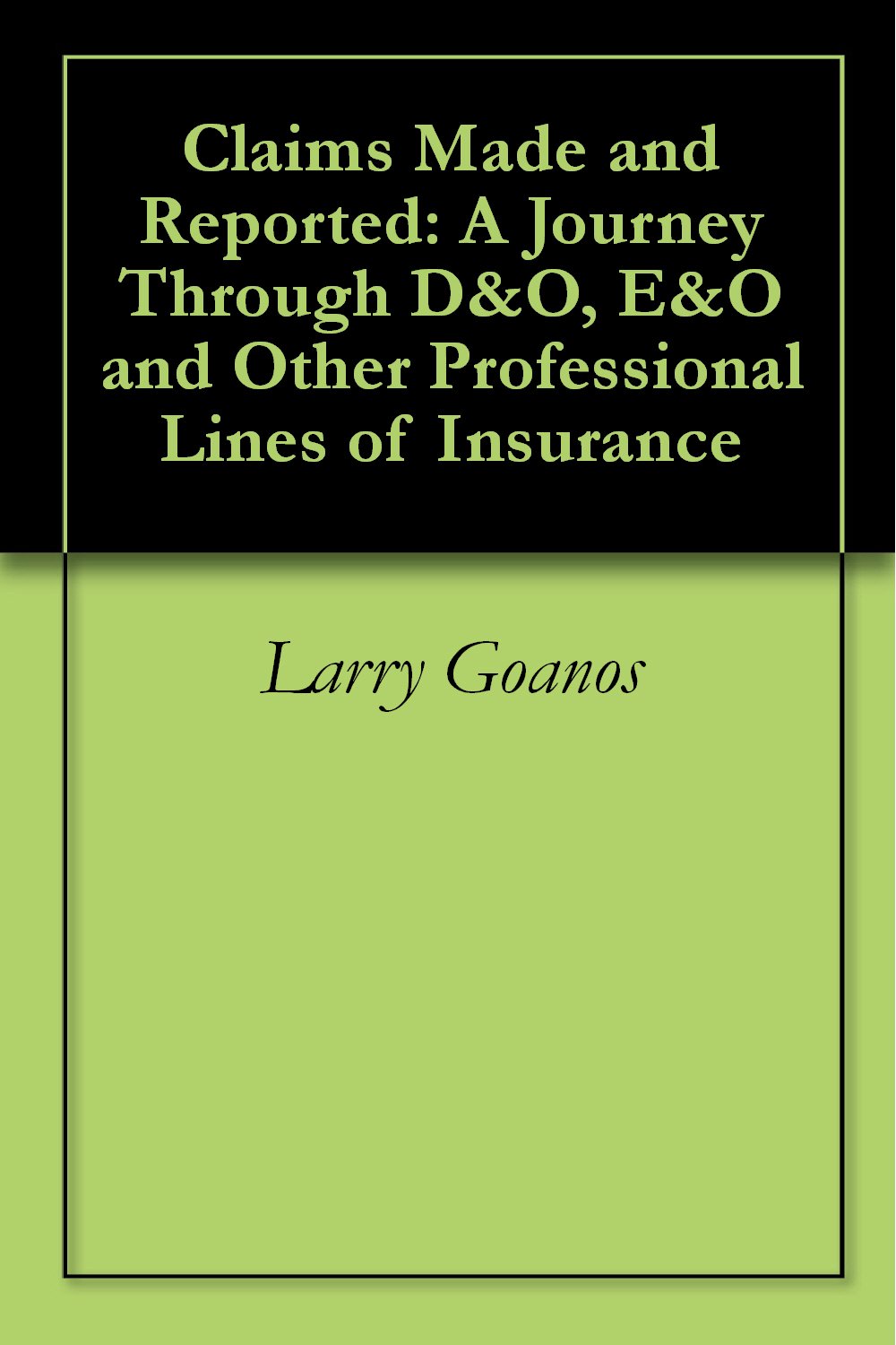 ler totalmente Claims Made and Reported: A Journey Through D&O, E&O and Other Professional Lines of Insurance (English Edition)