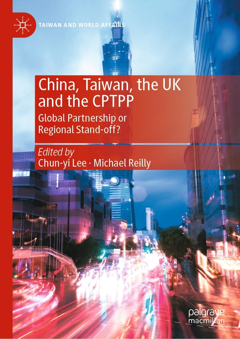 ler totalmente China, Taiwan, the UK and the CPTPP: Global Partnership or Regional Stand-off? (Taiwan and World Affairs) (English Edition)