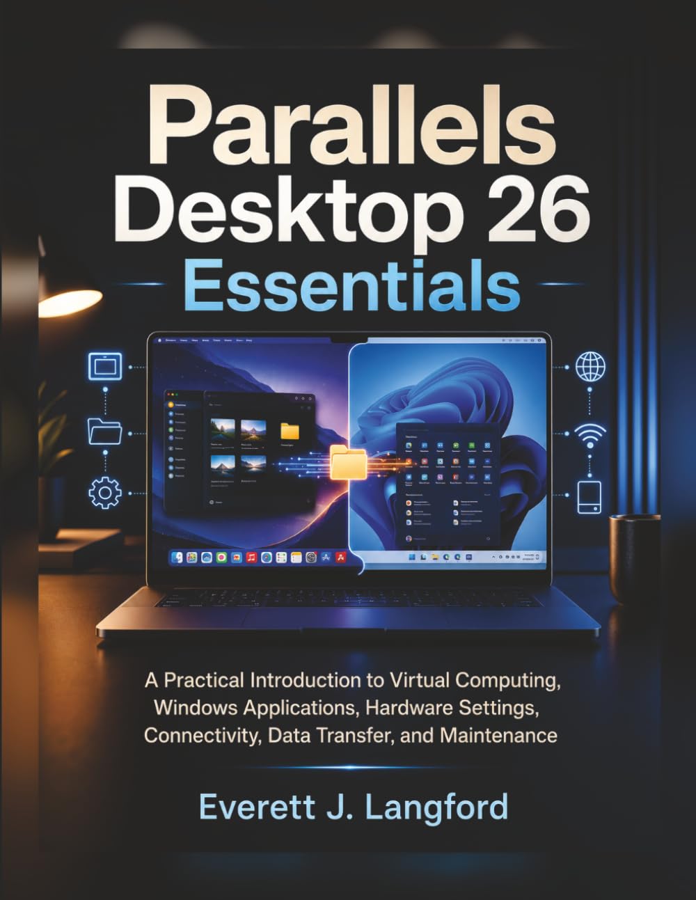 Parallels Desktop 26 Essentials: A Practical Introduction to Virtual Computing, Windows Applications, Hardware Settings, Connectivity, Data Transfer, and Maintenance baixar o livro de graça