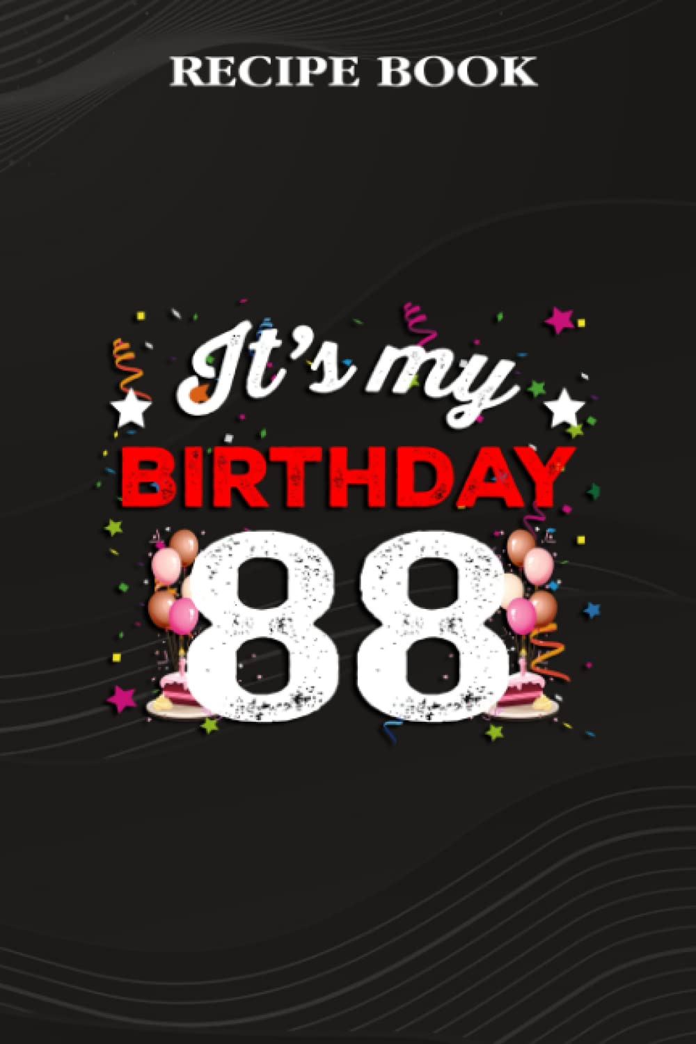 ler totalmente Recipe Book:88 Years Old Birthday Shirt Men and Women It's My Birthday: Gifts for Women: A Beautiful & Modern Keepsake Recipe Notebook & Organizer to... Blank Recipe Book & Cookbook,Birthday Gifts