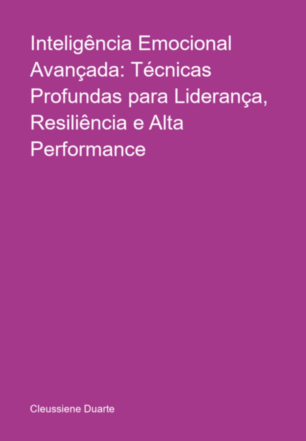 Inteligência Emocional Avançada: Técnicas Profundas Para Liderança, Resiliência E Alta Performance baixar livro de graça