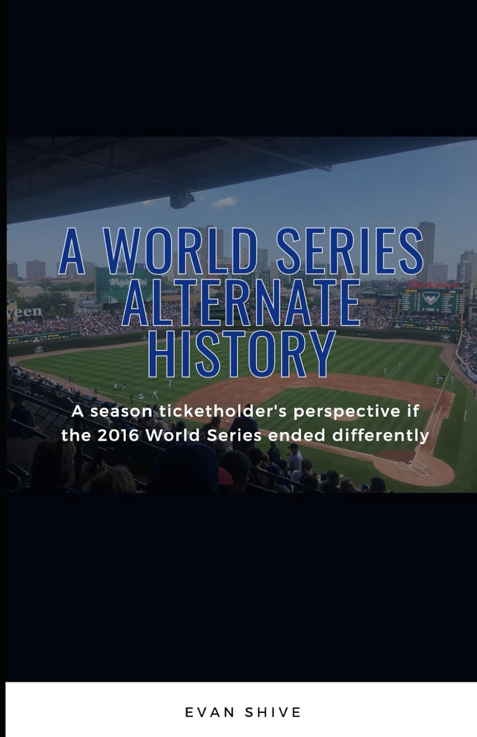 A World Series Alternate History: A season ticketholder's perspective if the 2016 World Series ended differently baixar o livro de graça