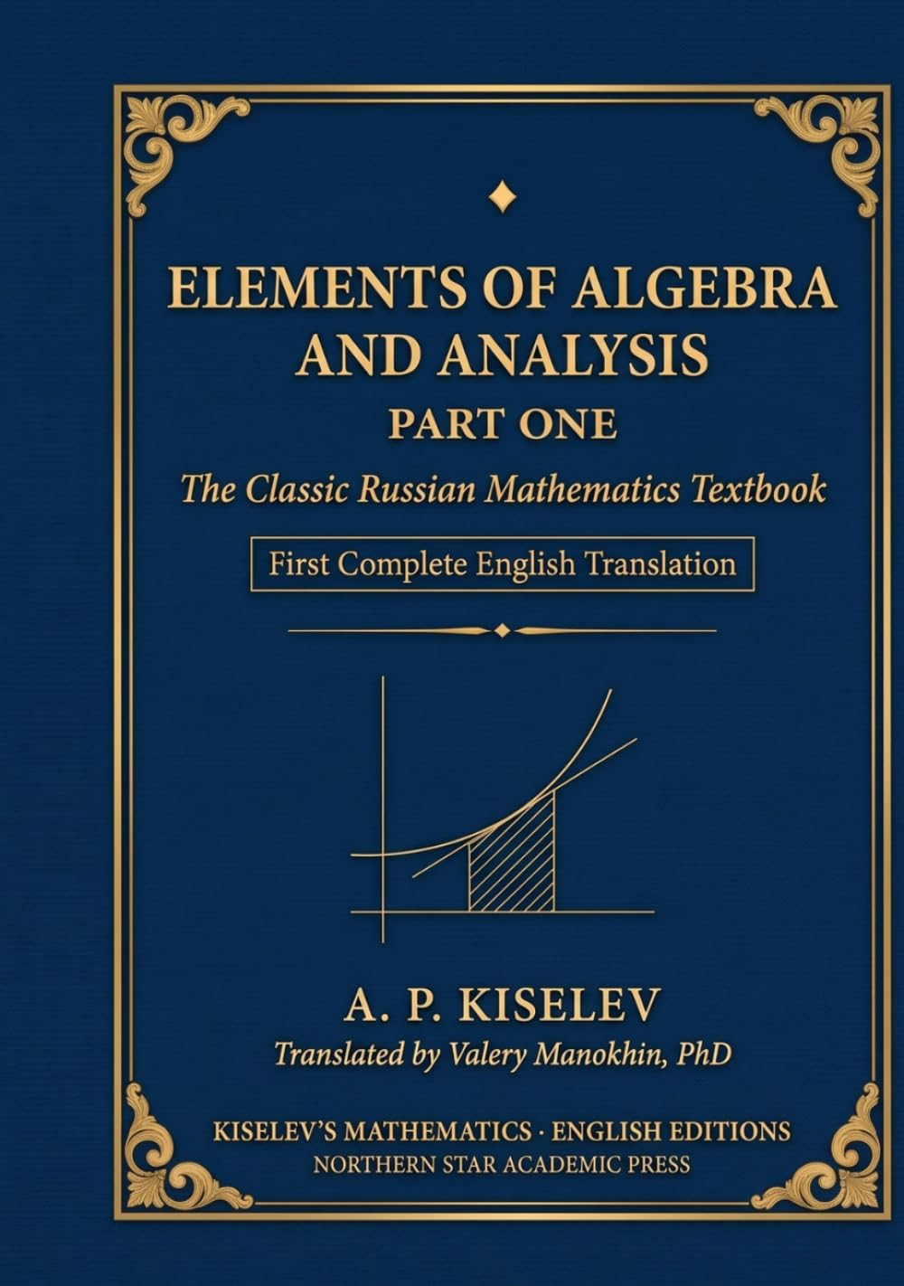 capítulo por capítulo baixar Kiselev's Elements of Algebra and Analysis, Part One: The Classic Russian Mathematics Textbook — First Complete English Translation (Russian Math Classics — English Editions)