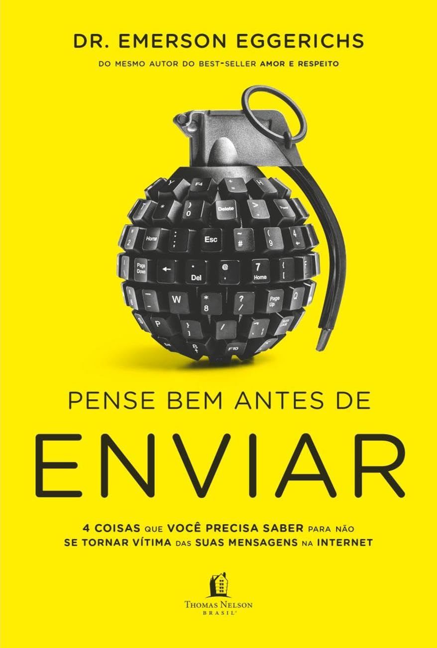 Pense Bem Antes De Enviar: 4 coisas que você precisa saber para não se tornar vítima de suas mensagens na internet baixar o livro de graça
