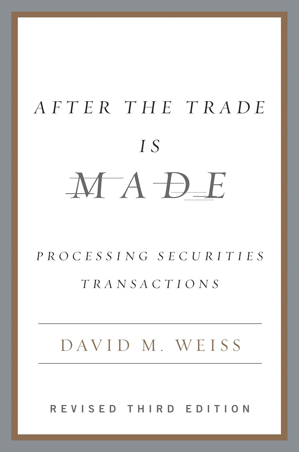 After the Trade Is Made, Revised Ed.: Processing Securities Transactions (English Edition)