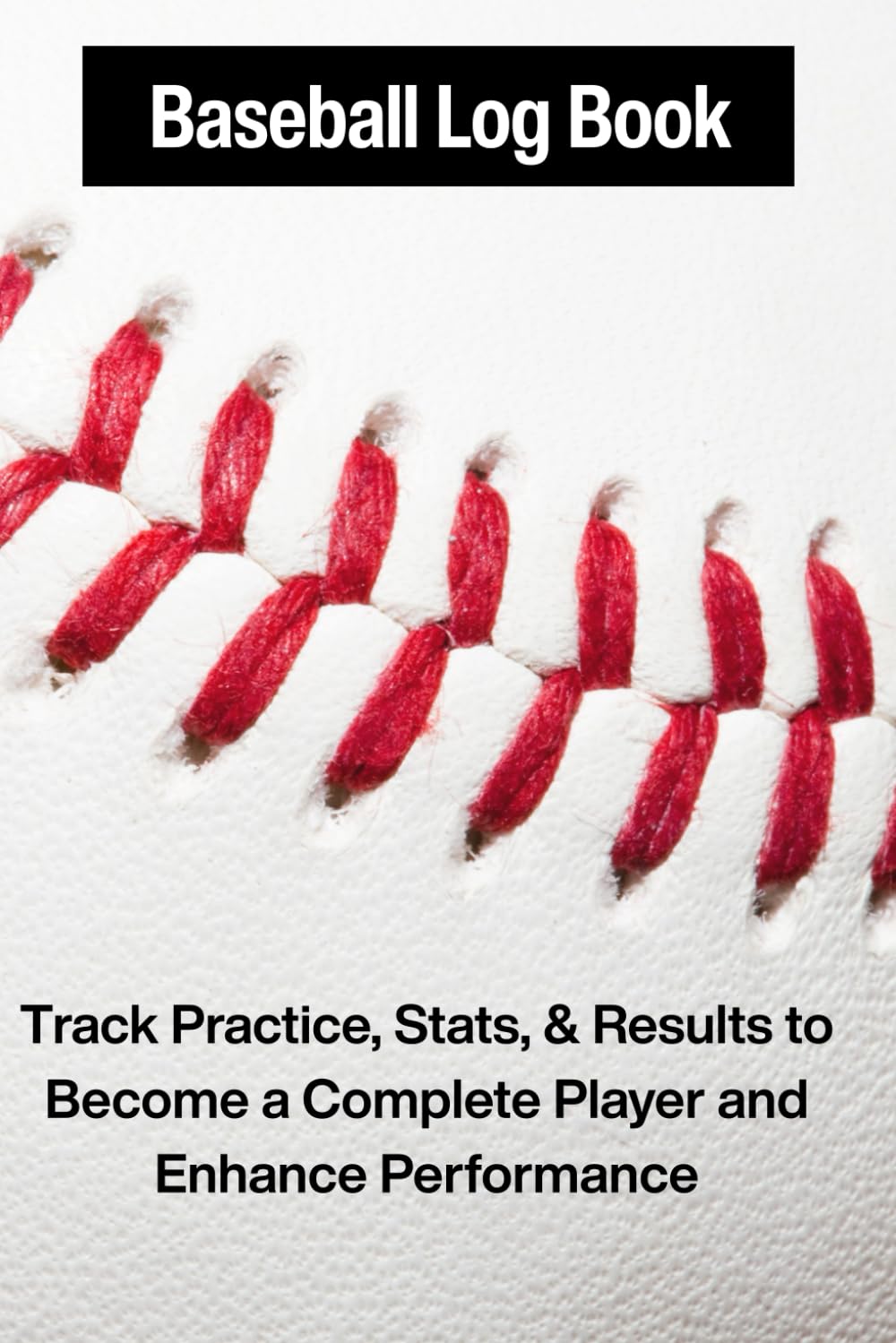 Baseball Log Book: Track Games and Practices to Become a Complete Player baixar o livro de graça