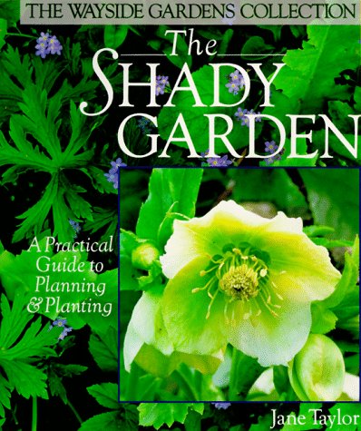The Shady Garden: A Practical Guide to Planning & Planting