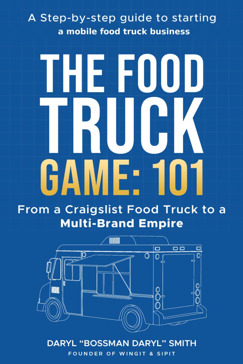 The Food Truck Game 101: A Step-by-Step Guide to Starting a Mobile Food Truck Business baixar livro de graça