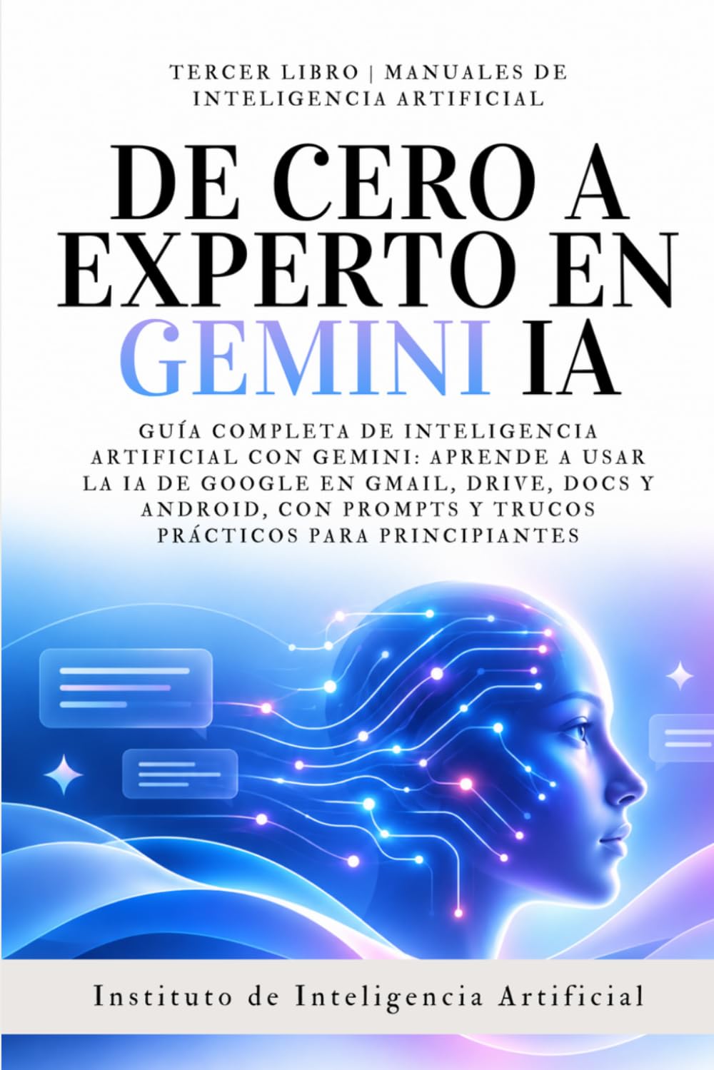 ler totalmente De Cero a Experto en Gemini IA: Guía Completa de Inteligencia Artificial con Gemini: Aprende a Usar la IA de Google en Gmail, Drive, Docs y Android,... de Inteligencia Artificial) (Spanish Edition)