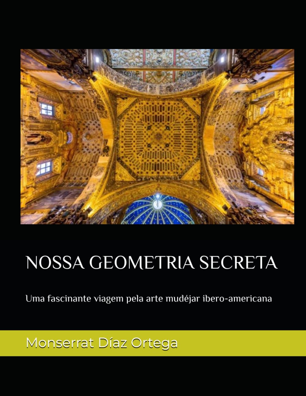 NOSSA GEOMETRIA SECRETA: Uma fascinante viagem pela arte mudéjar ibero-americana (Portuguese Edition) baixar o livro de graça