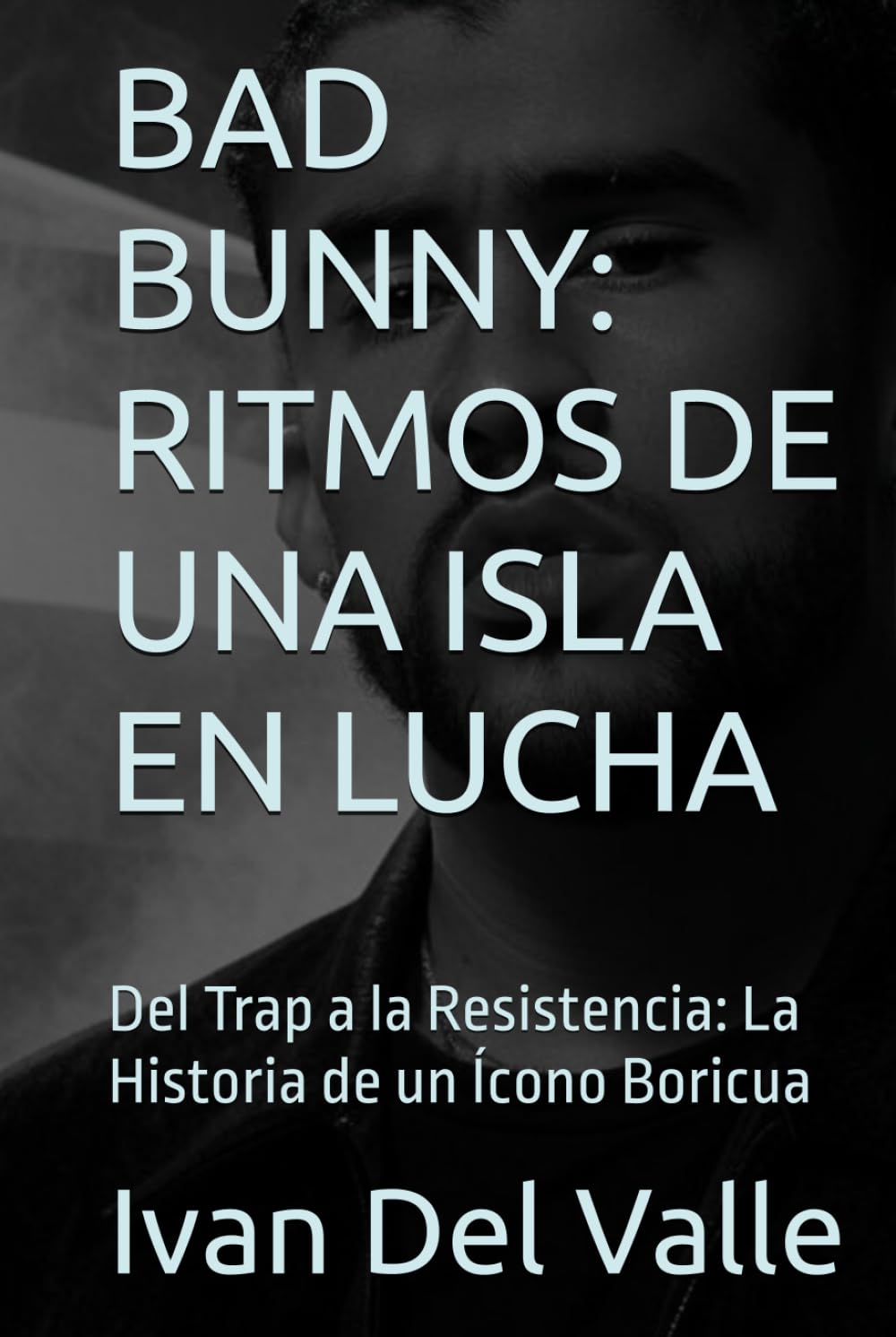 capítulo por capítulo baixar BAD BUNNY: RITMOS DE UNA ISLA EN LUCHA: Del Trap a la Resistencia: La Historia de un Ícono Boricua (Spanish Edition)