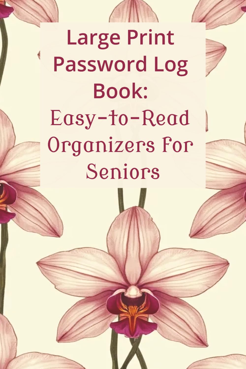 ler totalmente Large Print Password Logbook for Seniors: Alphabetical Password Keeper & Organizer | Password Logbook for Internet Login, Website, Email, & Apps | 6 x 9 Inches, 132 pages, Orchids