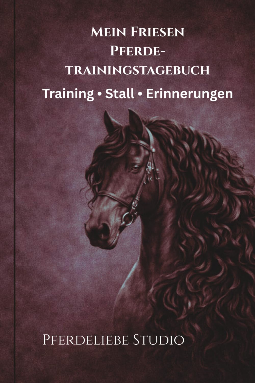 Mein Friesen Trainingstagebuch: Training • Stall • Erinnerungen – Das persönliche Reit- und Trainingstagebuch für Friesenliebhaber (German Edition)