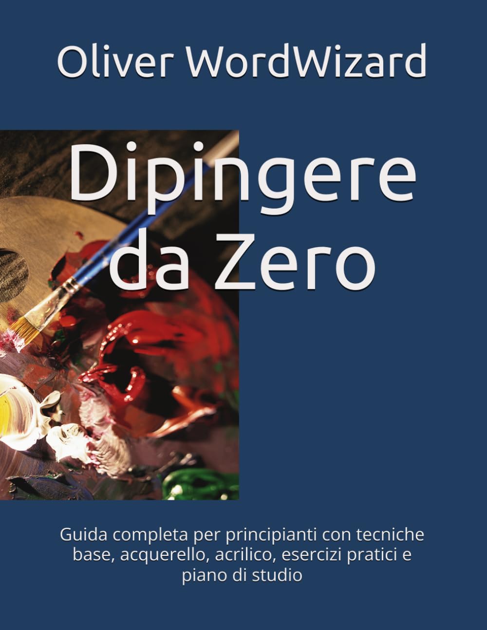 Dipingere da Zero: Guida completa per principianti con tecniche base, acquerello, acrilico, esercizi pratici e piano di studio (IMPARA DA ZERO) (Italian Edition) baixar livro de graça