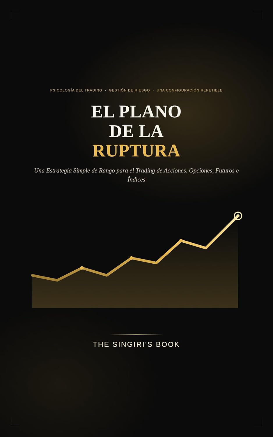 ler totalmente El Plano de la Ruptura: Una Estrategia Simple de Rango para el Trading de Acciones, Opciones, Futuros e Índices (Spanish Edition)